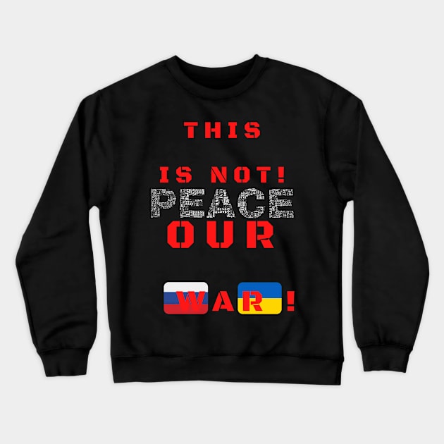 This is not our war! Crewneck Sweatshirt by MartaBudzenPL